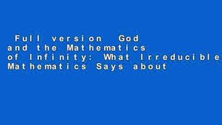 Full version  God and the Mathematics of Infinity: What Irreducible Mathematics Says about