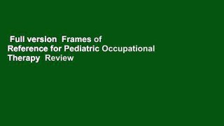 Full version  Frames of Reference for Pediatric Occupational Therapy  Review