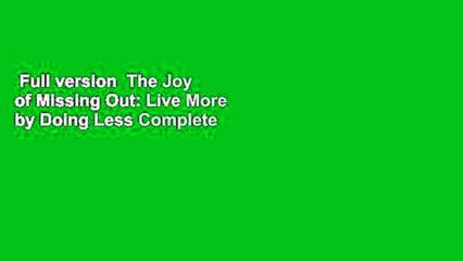 Full version  The Joy of Missing Out: Live More by Doing Less Complete