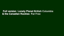 Full version  Lonely Planet British Columbia & the Canadian Rockies  For Free