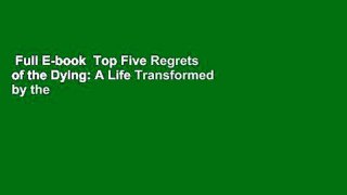 Full E-book  Top Five Regrets of the Dying: A Life Transformed by the Dearly Departing  For Online