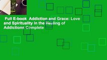 Full E-book  Addiction and Grace: Love and Spirituality in the Healing of Addictions Complete