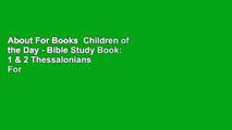 About For Books  Children of the Day - Bible Study Book: 1 & 2 Thessalonians  For Kindle