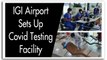 IGI Airport joins elite club, sets up Covid testing facility