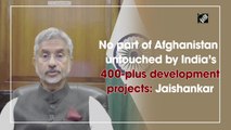 No part of Afghanistan untouched by India’s 400-plus development projects: Jaishankar