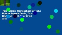 Full version  Homeschool Bravely: How to Squash Doubt, Trust God, and Teach Your Child with