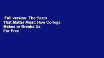 Full version  The Years That Matter Most: How College Makes or Breaks Us  For Free