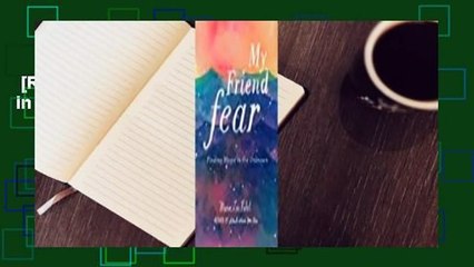 [Read] My Friend Fear: Finding Magic in the Unknown  For Kindle