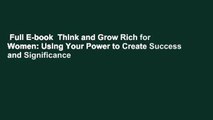 Full E-book  Think and Grow Rich for Women: Using Your Power to Create Success and Significance