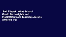 Full E-book  What School Could Be: Insights and Inspiration from Teachers Across America  For