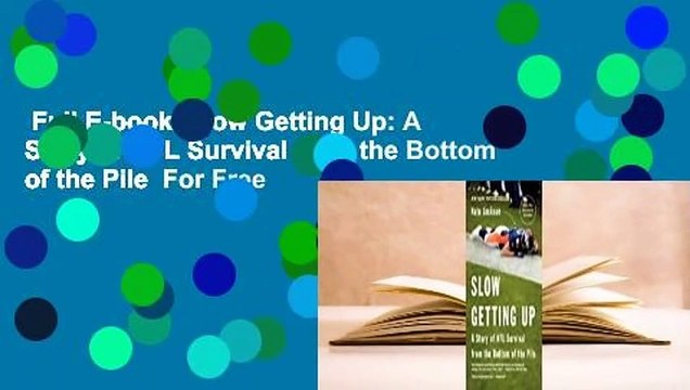 Full E-book Slow Getting Up: A Story of NFL Survival from the Bottom of the Pile For Free