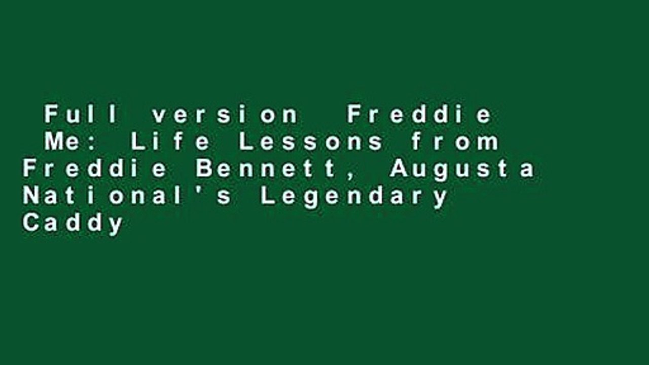 Full version  Freddie  Me: Life Lessons from Freddie Bennett, Augusta National's Legendary Caddy