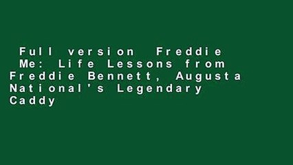 Full version  Freddie  Me: Life Lessons from Freddie Bennett, Augusta National's Legendary Caddy
