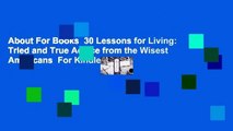 About For Books  30 Lessons for Living: Tried and True Advice from the Wisest Americans  For Kindle