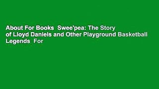 About For Books  Swee'pea: The Story of Lloyd Daniels and Other Playground Basketball Legends  For