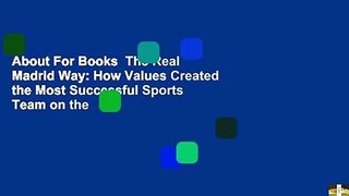 About For Books  The Real Madrid Way: How Values Created the Most Successful Sports Team on the