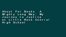 About For Books  A Mighty Long Way: My Journey to Justice at Little Rock Central High School