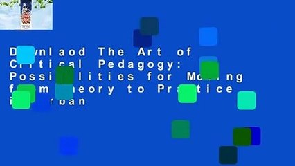 Downlaod The Art of Critical Pedagogy: Possibilities for Moving from Theory to Practice in Urban