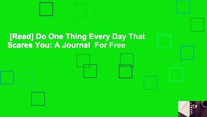 [Read] Do One Thing Every Day That Scares You: A Journal  For Free