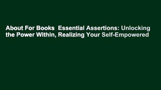 About For Books  Essential Assertions: Unlocking the Power Within, Realizing Your Self-Empowered
