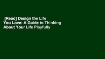 [Read] Design the Life You Love: A Guide to Thinking About Your Life Playfully and with Optimism