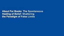 About For Books  The Spontaneous Healing of Belief: Shattering the Paradigm of False Limits
