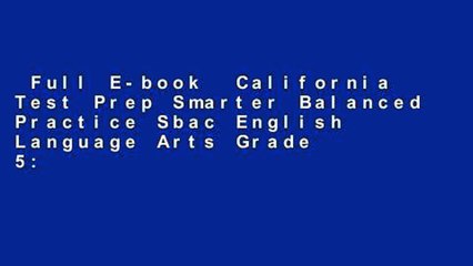 Full E-book  California Test Prep Smarter Balanced Practice Sbac English Language Arts Grade 5: