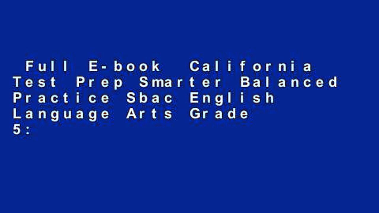 Full E-book  California Test Prep Smarter Balanced Practice Sbac English Language Arts Grade 5: