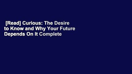 [Read] Curious: The Desire to Know and Why Your Future Depends On It Complete