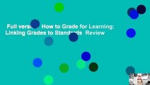 Full version  How to Grade for Learning: Linking Grades to Standards  Review