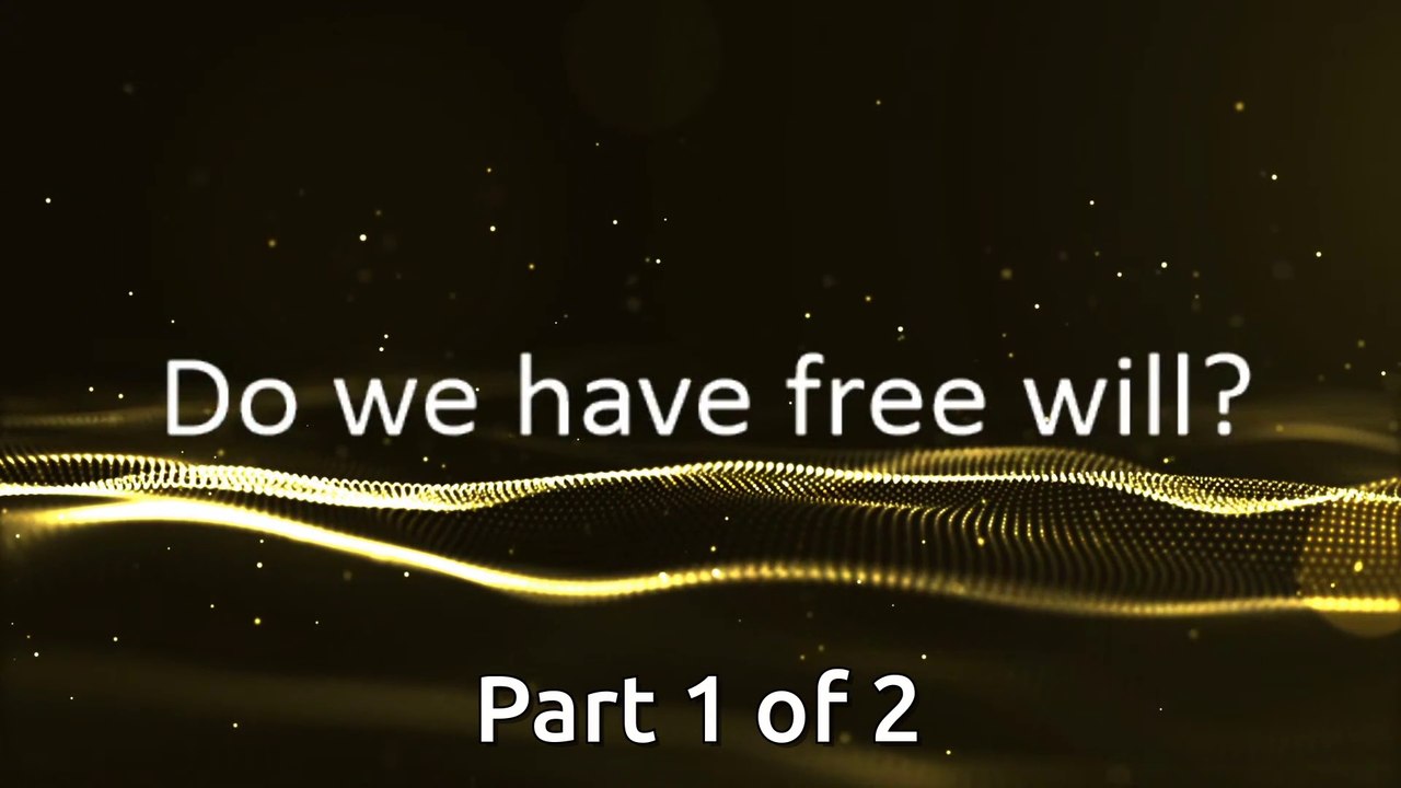 Do We Have Free Will? (Part 1)