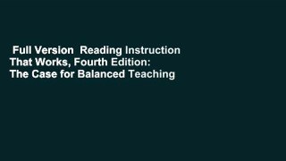 Full Version  Reading Instruction That Works, Fourth Edition: The Case for Balanced Teaching