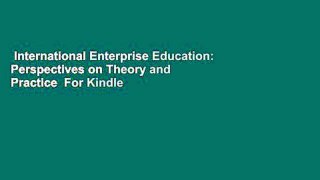 International Enterprise Education: Perspectives on Theory and Practice  For Kindle