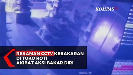 Rekaman CCTV Kebakaran di Toko Roti Akibat Aksi Bakar Diri