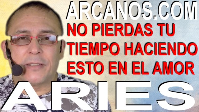 ARIES, NO PIERDAS TU TIEMPO HACIENDO ESTO EN EL AMOR - Horóscopo ARCANOS.COM 13 al 19 de sept 2020
