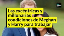 Las excéntricas y millonarias condiciones de Meghan Markle y el príncipe Harry para trabajar