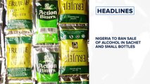 Nigeria to ban sale of alcohol in sachet and small bottles⁣, JSS 3, 2 to resume Sept 21 in Lagos⁣ and more