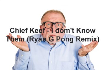 Chief Keef - I Donno Them