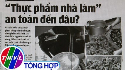 "Thực phẩm nhà làm" an toàn đến đâu? - Điểm báo (13/09/2020)