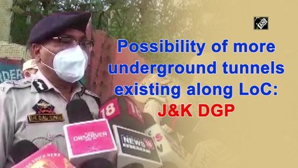 More underground tunnels might exist along LoC: J&K DGP
