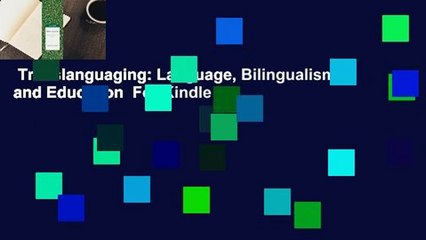 Translanguaging: Language, Bilingualism and Education  For Kindle