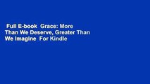 Full E-book  Grace: More Than We Deserve, Greater Than We Imagine  For Kindle