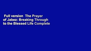 Full version  The Prayer of Jabez: Breaking Through to the Blessed Life Complete