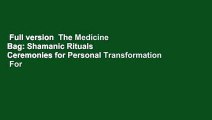 Full version  The Medicine Bag: Shamanic Rituals  Ceremonies for Personal Transformation  For