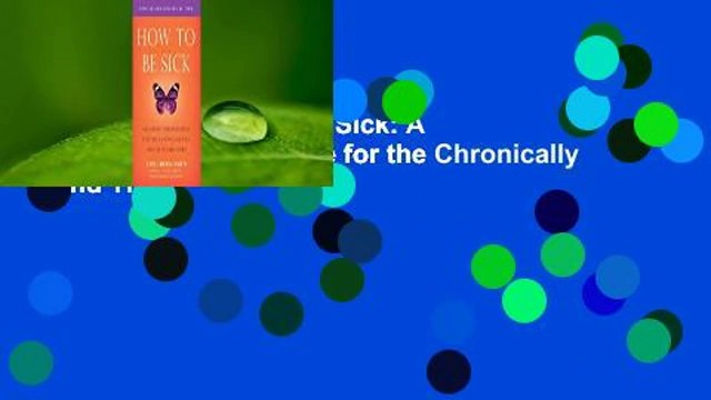Full version How to Be Sick: A Buddhist-Inspired Guide for the Chronically Ill and Their