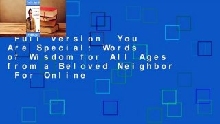 Full version  You Are Special: Words of Wisdom for All Ages from a Beloved Neighbor  For Online
