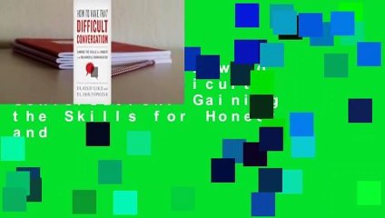 Full E-book  How to Have That Difficult Conversation: Gaining the Skills for Honest and