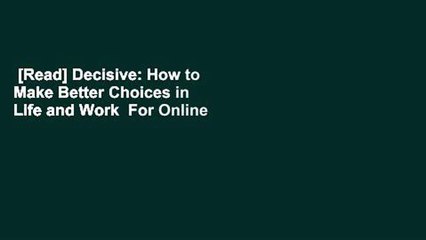[Read] Decisive: How to Make Better Choices in Life and Work  For Online