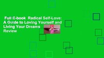Full E-book  Radical Self-Love: A Guide to Loving Yourself and Living Your Dreams  Review
