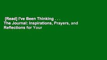 [Read] I've Been Thinking . . . The Journal: Inspirations, Prayers, and Reflections for Your